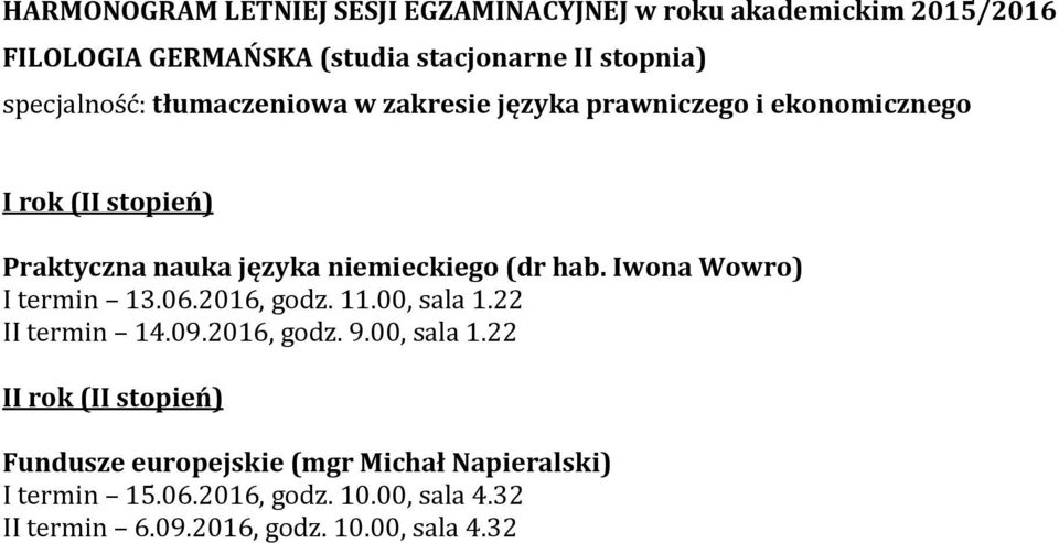 2016, godz. 11.00, sala 1.22 II termin 14.09.2016, godz. 9.00, sala 1.22 II rok (II stopień) Fundusze europejskie (mgr Michał Napieralski) I termin 15.