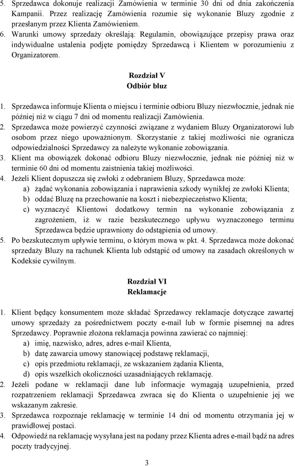 Sprzedawca informuje Klienta o miejscu i terminie odbioru Bluzy niezwłocznie, jednak nie później niż w ciągu 7 dni od momentu realizacji Zamówienia. 2.