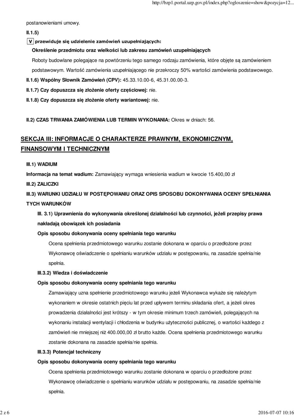 :16 postanowieniami umowy. II.1.5) V przewiduje się udzielenie zamówień uzupełniających: Określenie przedmiotu oraz wielkości lub zakresu zamówień uzupełniających Roboty budowlane polegające na