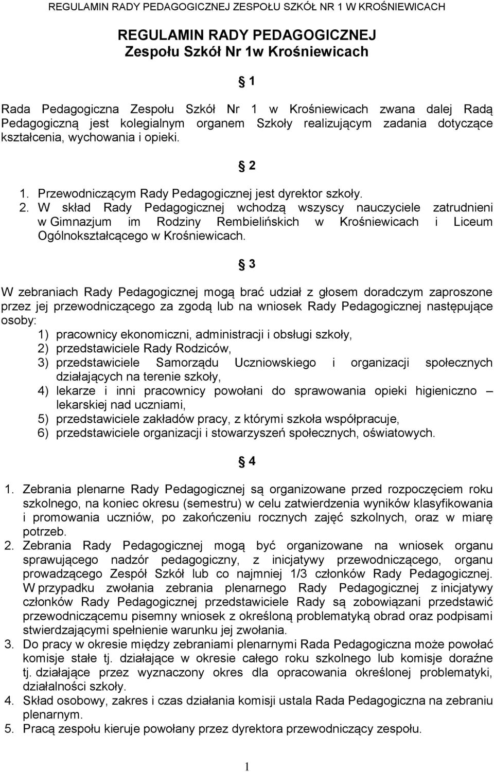 1. Przewodniczącym Rady Pedagogicznej jest dyrektor szkoły. 2.