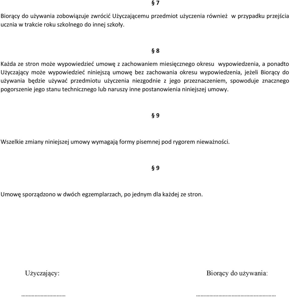 jeżeli Biorący do używania będzie używać przedmiotu użyczenia niezgodnie z jego przeznaczeniem, spowoduje znacznego pogorszenie jego stanu technicznego lub naruszy inne