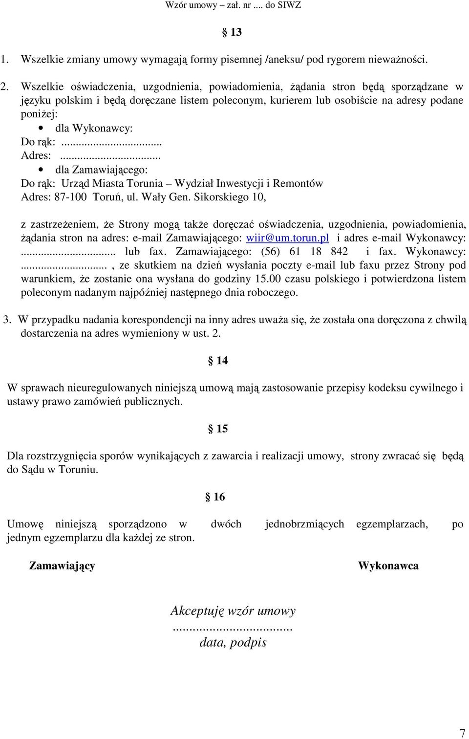 Do rąk:... Adres:... dla Zamawiającego: Do rąk: Urząd Miasta Torunia Wydział Inwestycji i Remontów Adres: 87-100 Toruń, ul. Wały Gen.