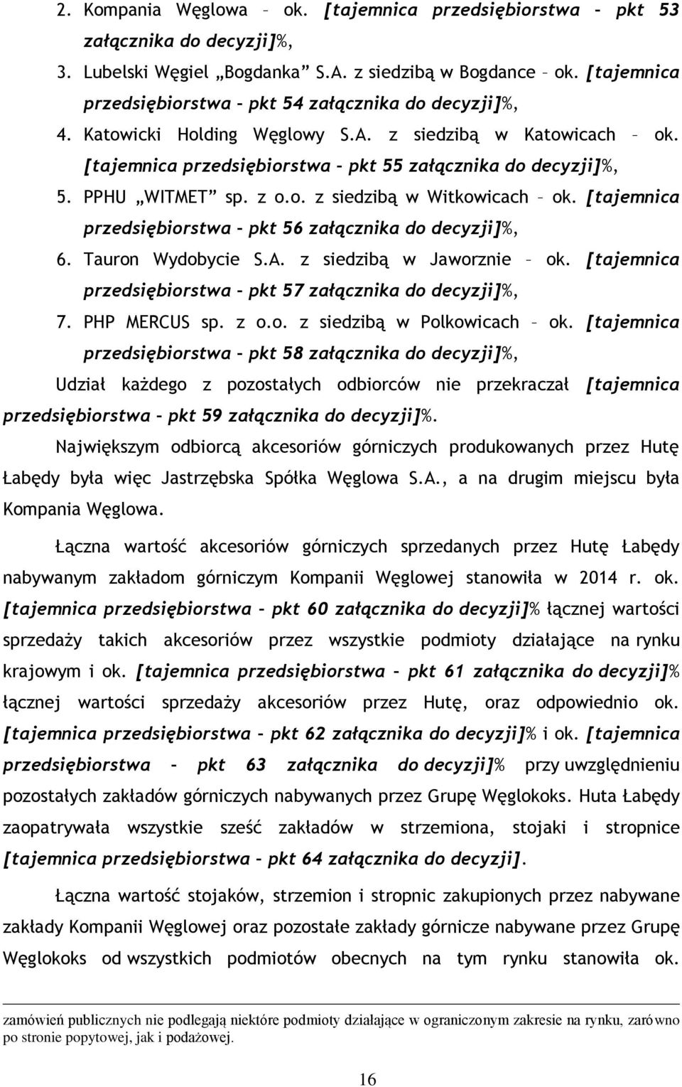 z o.o. z siedzibą w Witkowicach ok. [tajemnica przedsiębiorstwa pkt 56 załącznika do decyzji]%, 6. Tauron Wydobycie S.A. z siedzibą w Jaworznie ok.