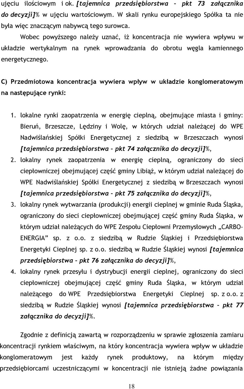 C) Przedmiotowa koncentracja wywiera wpływ w układzie konglomeratowym na następujące rynki: 1.