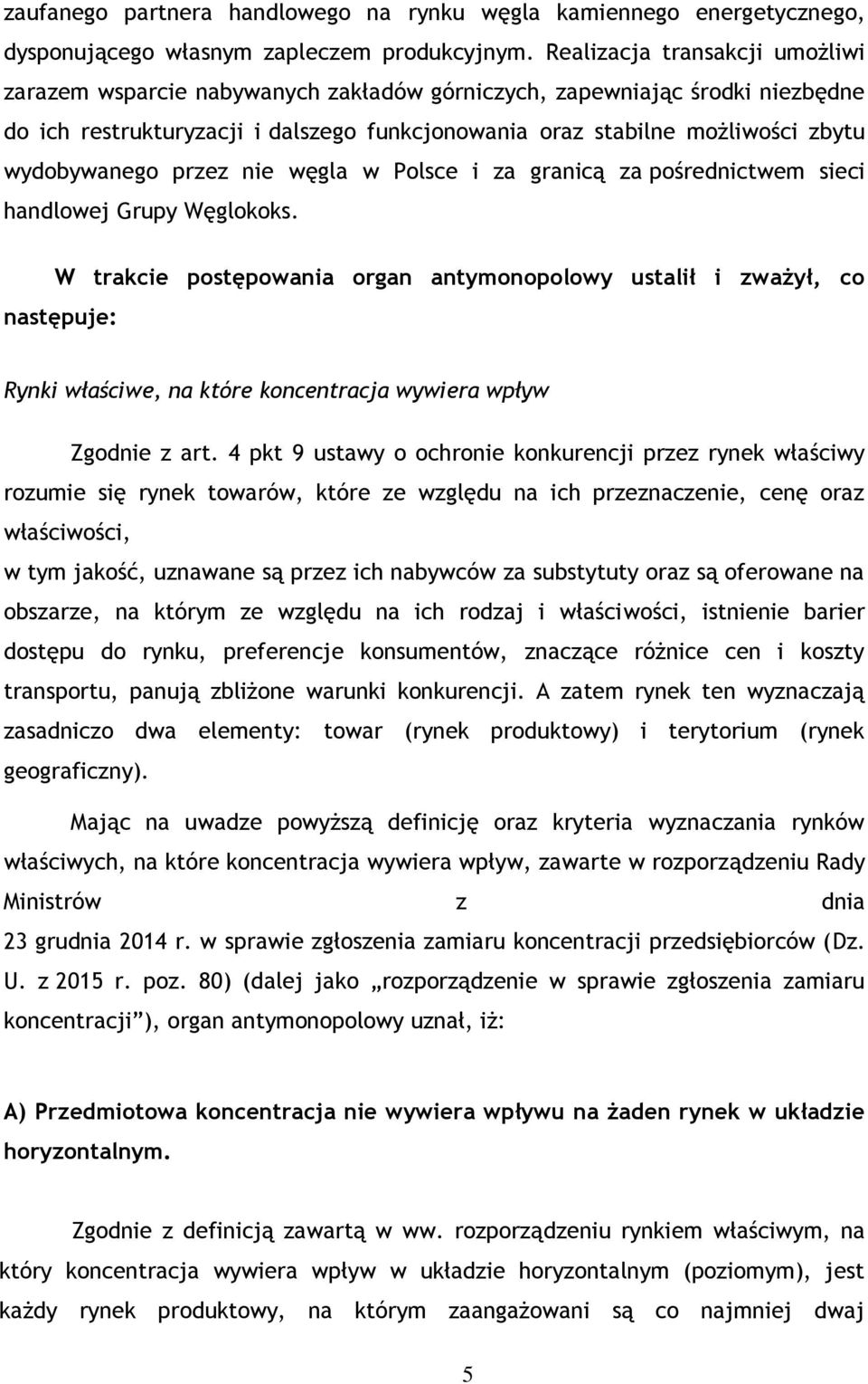 wydobywanego przez nie węgla w Polsce i za granicą za pośrednictwem sieci handlowej Grupy Węglokoks.