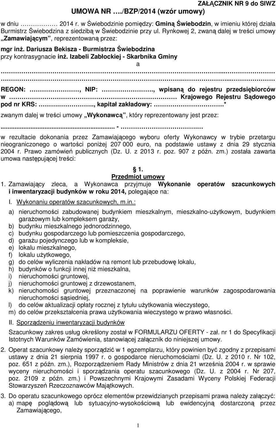 ....... REGON:, NIP:., wpisaną do rejestru przedsiębiorców w Krajowego Rejestru Sądowego pod nr KRS:..., kapitał zakładowy:.* zwanym dalej w treści umowy Wykonawcą, który reprezentowany jest przez:.