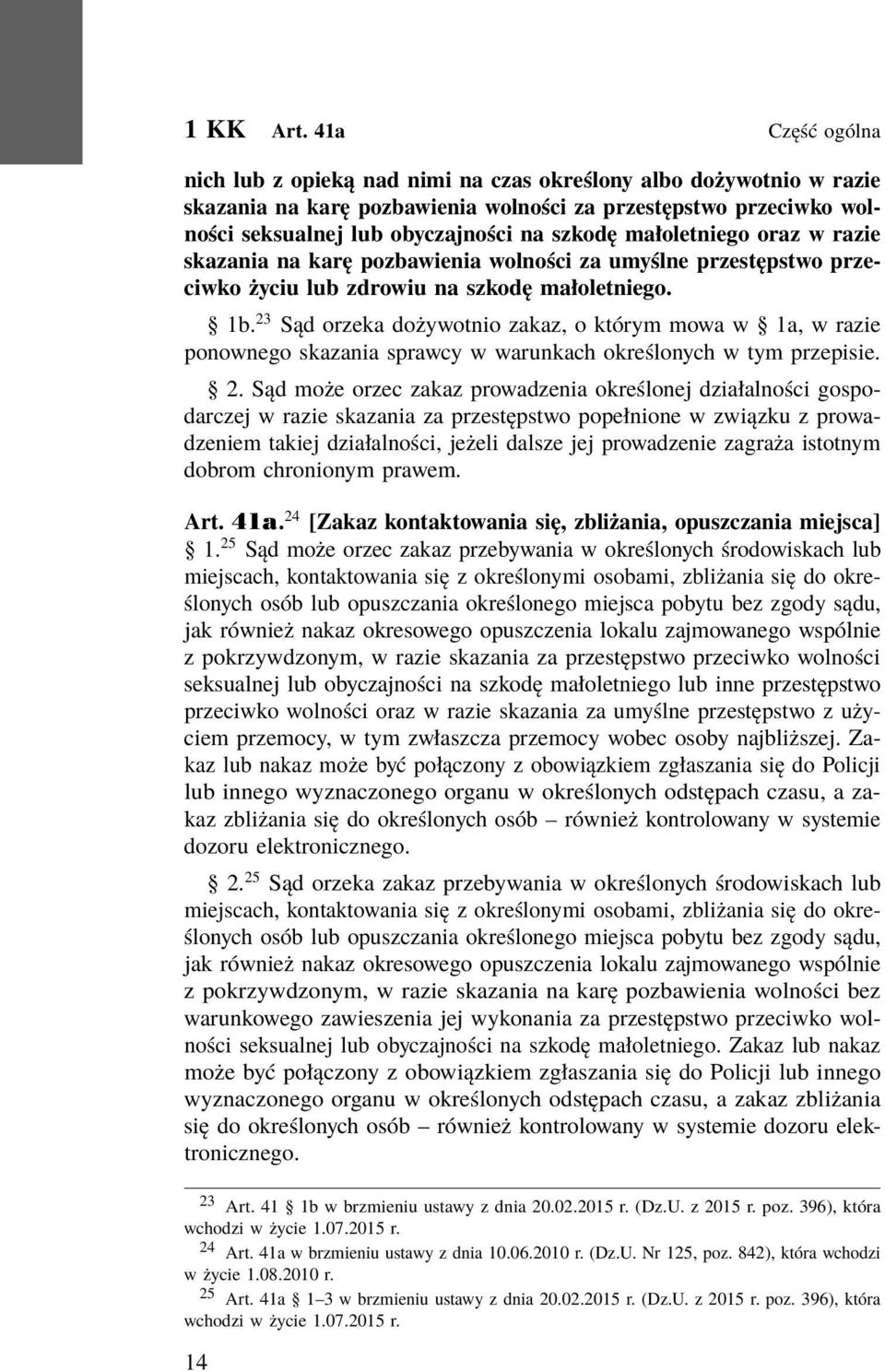 małoletniego oraz w razie skazania na karę pozbawienia wolności za umyślne przestępstwo przeciwko życiu lub zdrowiu na szkodę małoletniego. 1b.