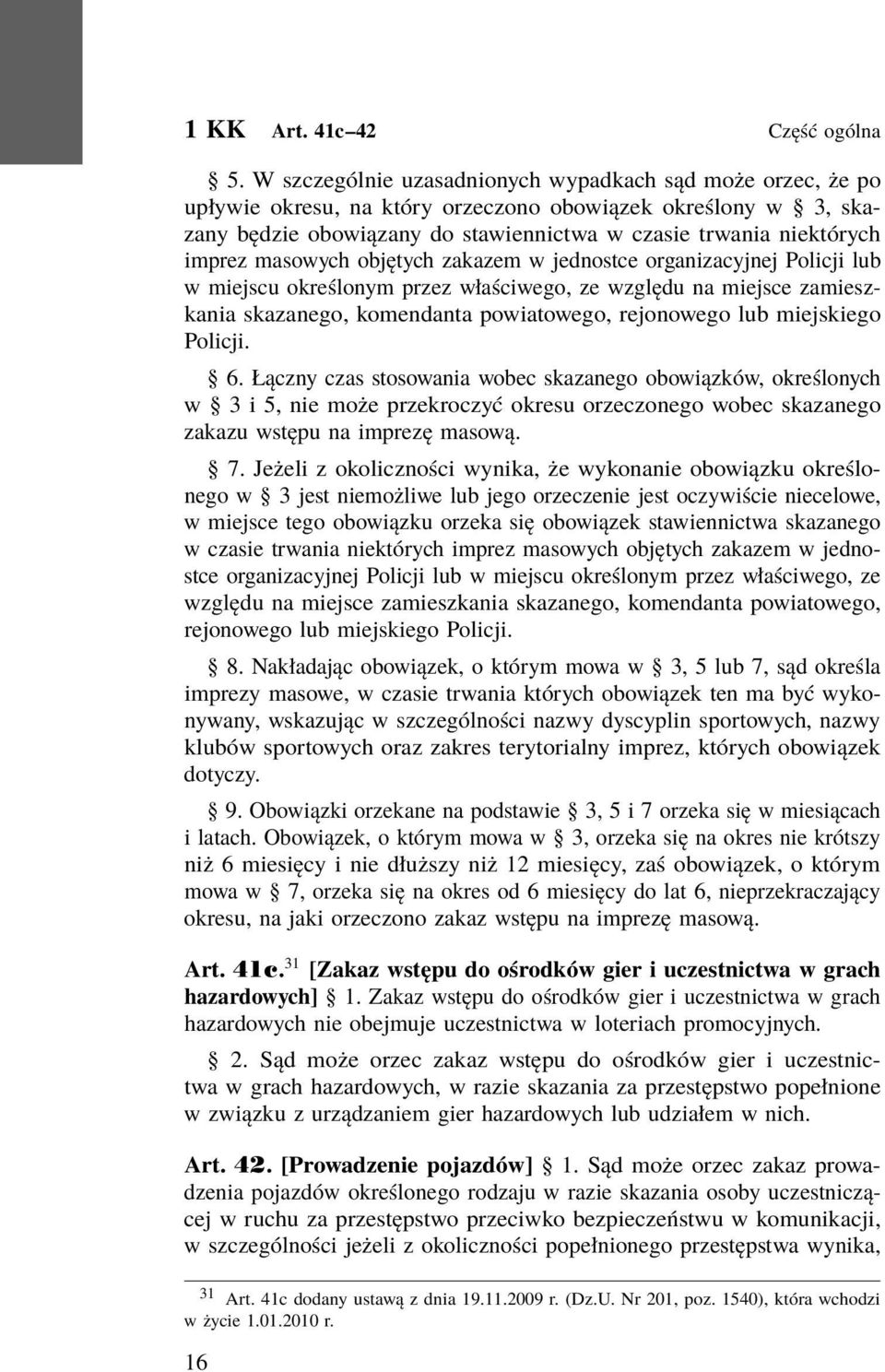 masowych objętych zakazem w jednostce organizacyjnej Policji lub w miejscu określonym przez właściwego, ze względu na miejsce zamieszkania skazanego, komendanta powiatowego, rejonowego lub miejskiego