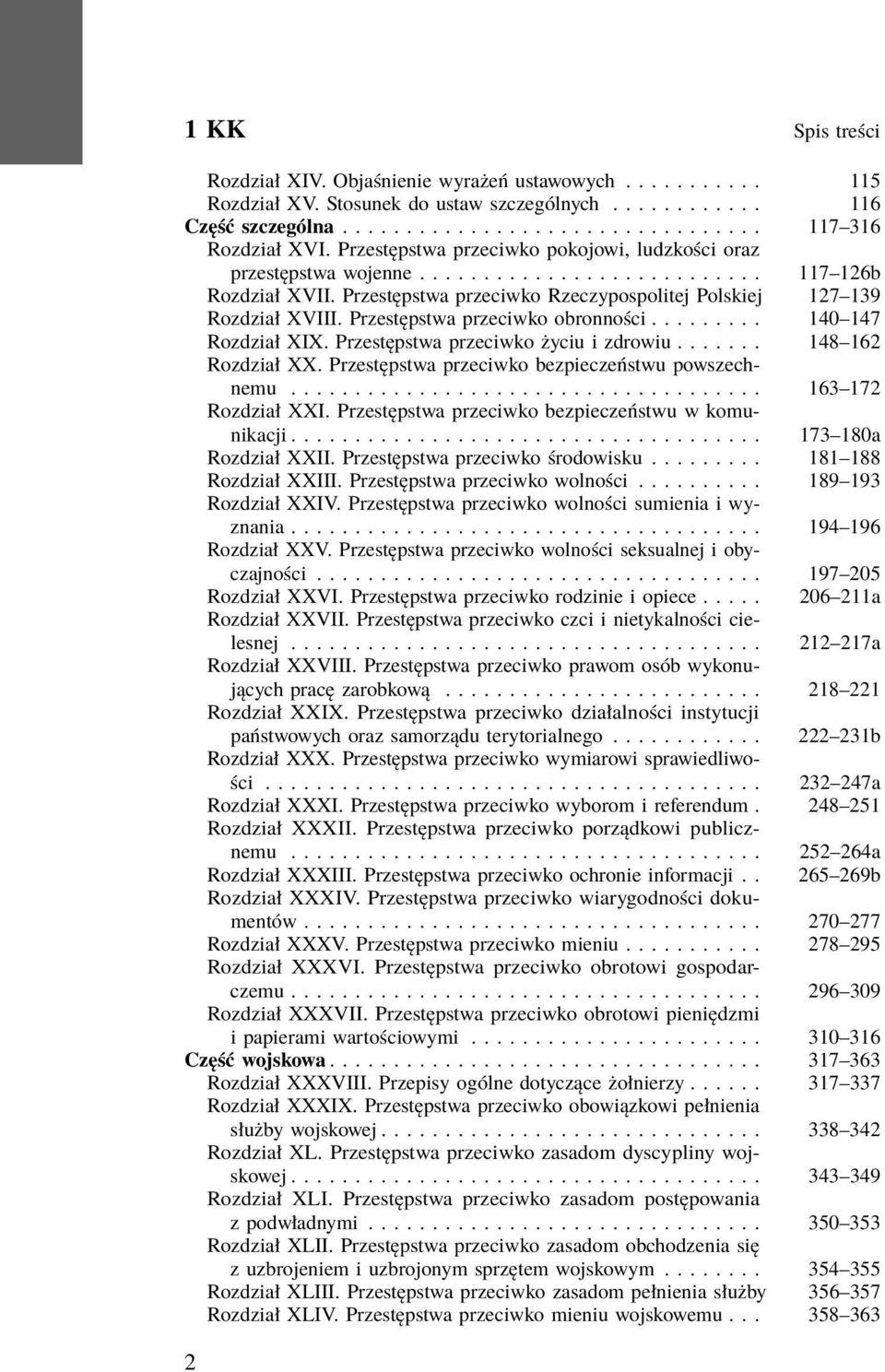 Przestępstwa przeciwko obronności......... 140 147 Rozdział XIX. Przestępstwa przeciwko życiu i zdrowiu....... 148 162 Rozdział XX. Przestępstwa przeciwko bezpieczeństwu powszechnemu.