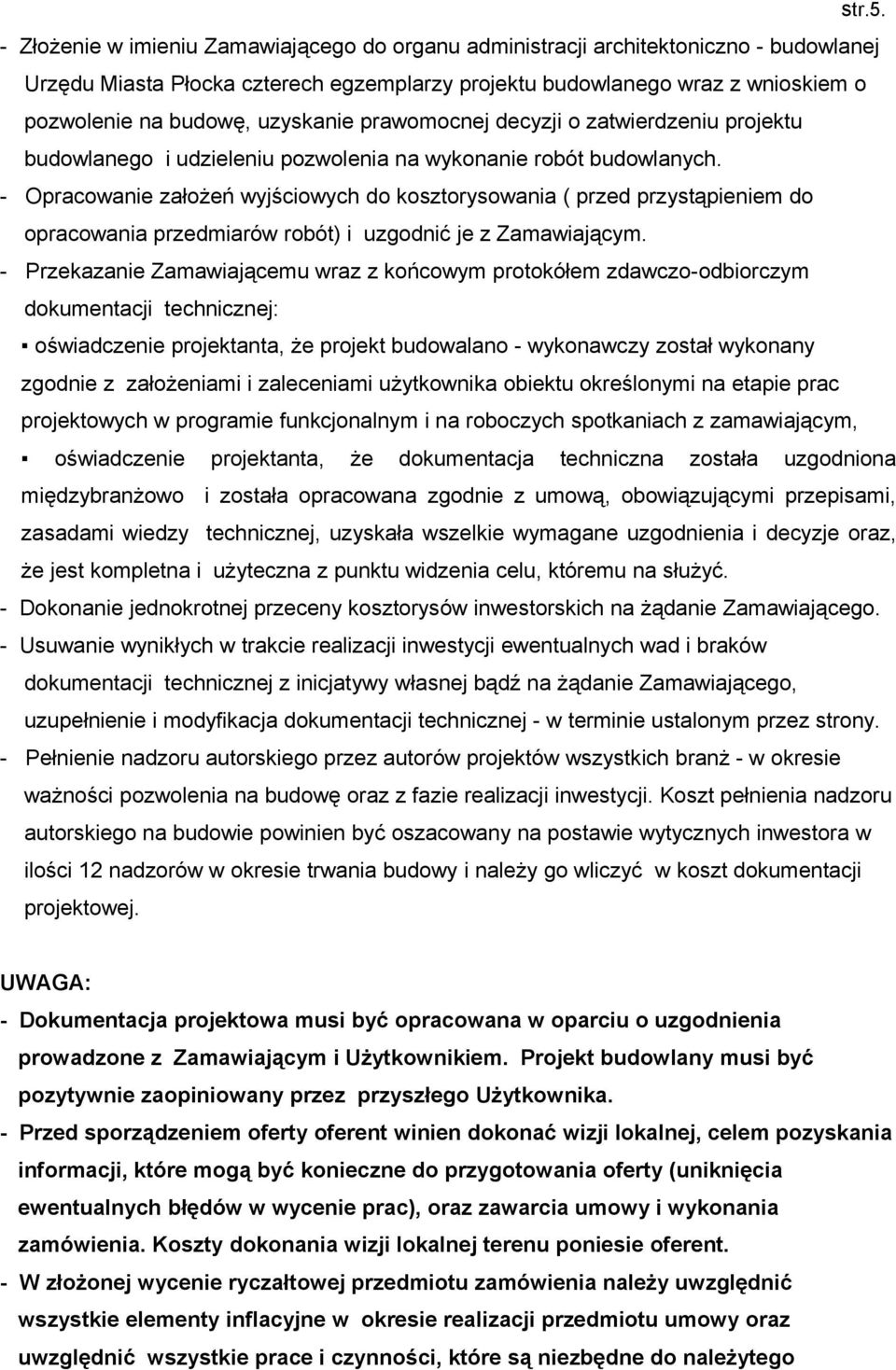 uzyskanie prawomocnej decyzji o zatwierdzeniu projektu budowlanego i udzieleniu pozwolenia na wykonanie robót budowlanych.