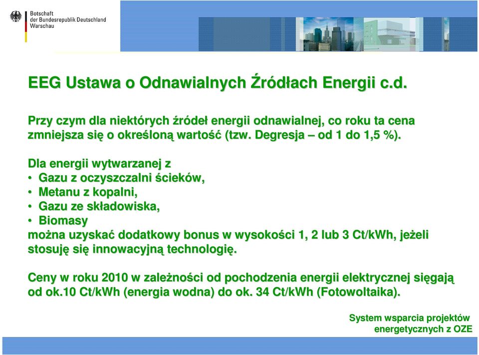 Dla energii wytwarzanej z Gazu z oczyszczalni ścieków, Metanu z kopalni, Gazu ze składowiska adowiska, Biomasy moŝna uzyskać dodatkowy bonus w