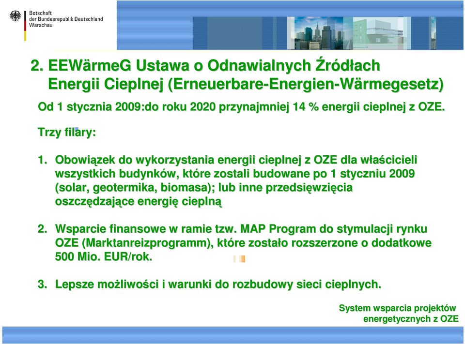 Obowiązek do wykorzystania energii cieplnej z OZE dla właścicieli w wszystkich budynków, które zostali budowane po 1 styczniu 2009 (solar,, geotermika, biomasa); lub inne