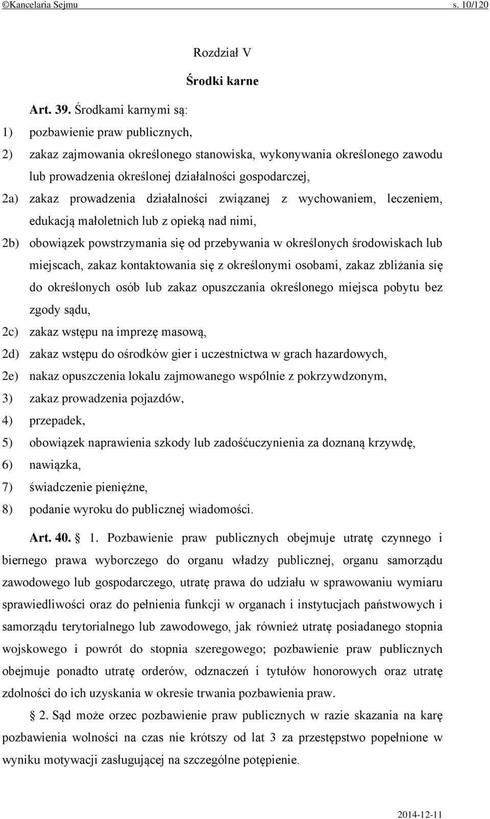 prowadzenia działalności związanej z wychowaniem, leczeniem, edukacją małoletnich lub z opieką nad nimi, 2b) obowiązek powstrzymania się od przebywania w określonych środowiskach lub miejscach, zakaz