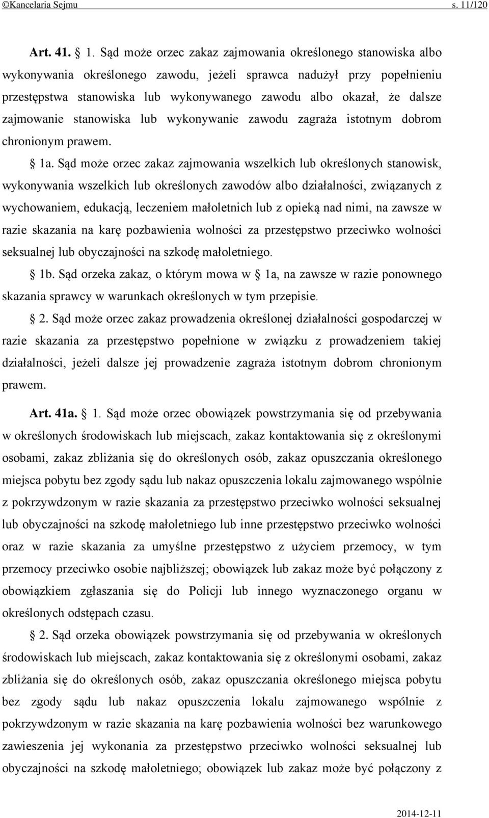 Sąd może orzec zakaz zajmowania określonego stanowiska albo wykonywania określonego zawodu, jeżeli sprawca nadużył przy popełnieniu przestępstwa stanowiska lub wykonywanego zawodu albo okazał, że