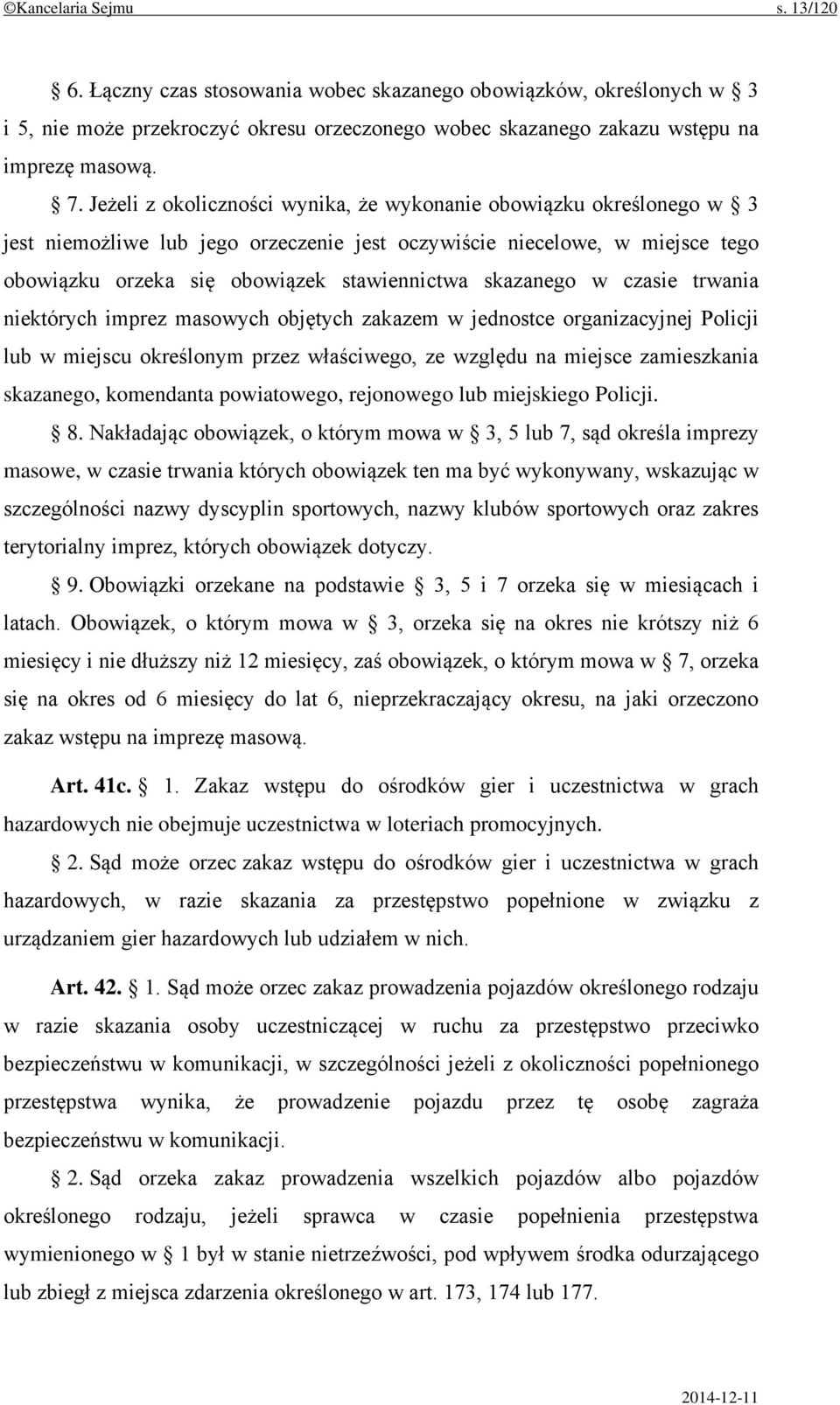 skazanego w czasie trwania niektórych imprez masowych objętych zakazem w jednostce organizacyjnej Policji lub w miejscu określonym przez właściwego, ze względu na miejsce zamieszkania skazanego,