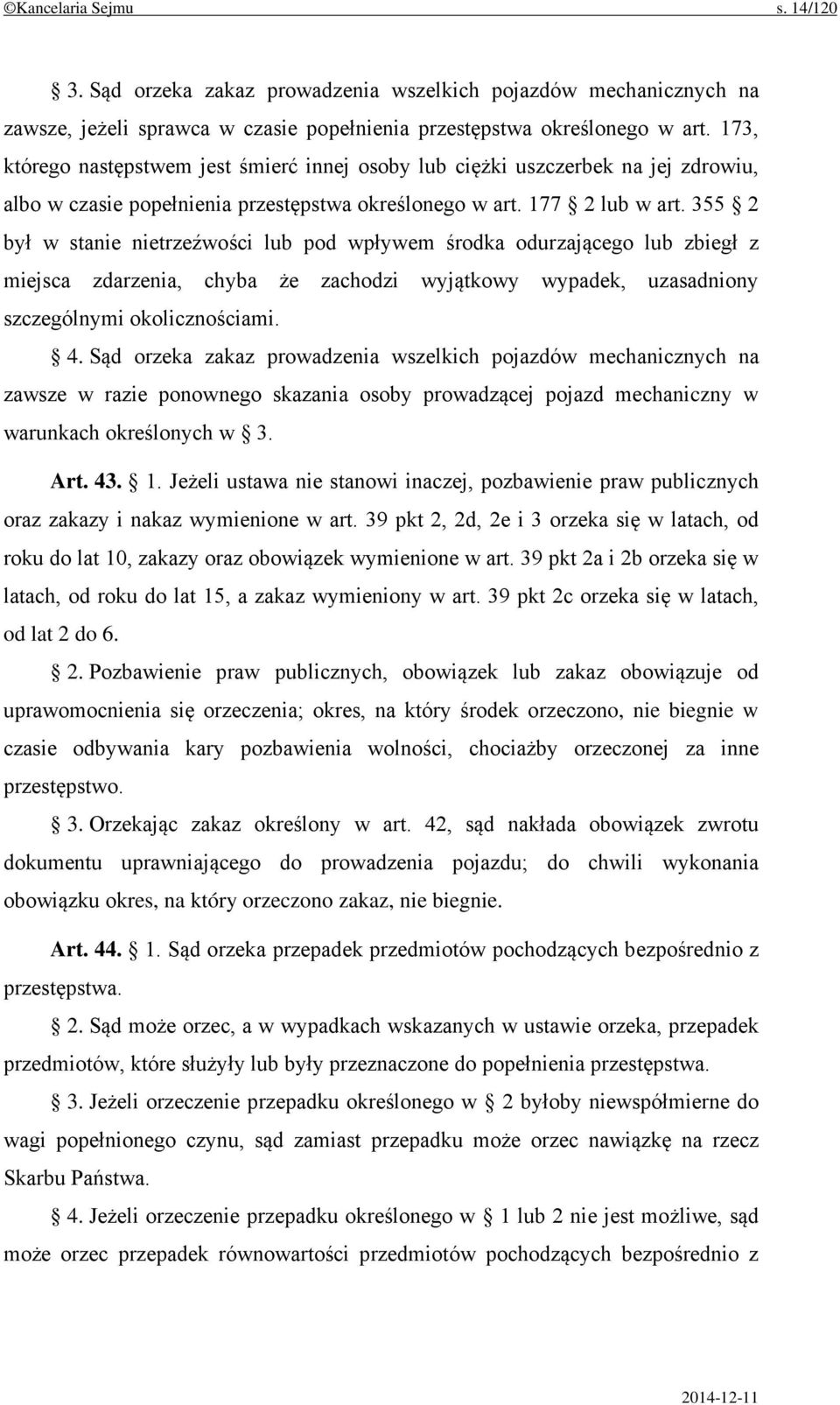 355 2 był w stanie nietrzeźwości lub pod wpływem środka odurzającego lub zbiegł z miejsca zdarzenia, chyba że zachodzi wyjątkowy wypadek, uzasadniony szczególnymi okolicznościami. 4.