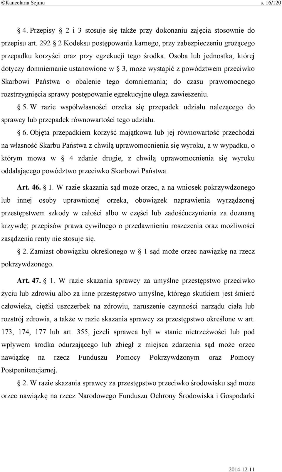 Osoba lub jednostka, której dotyczy domniemanie ustanowione w 3, może wystąpić z powództwem przeciwko Skarbowi Państwa o obalenie tego domniemania; do czasu prawomocnego rozstrzygnięcia sprawy