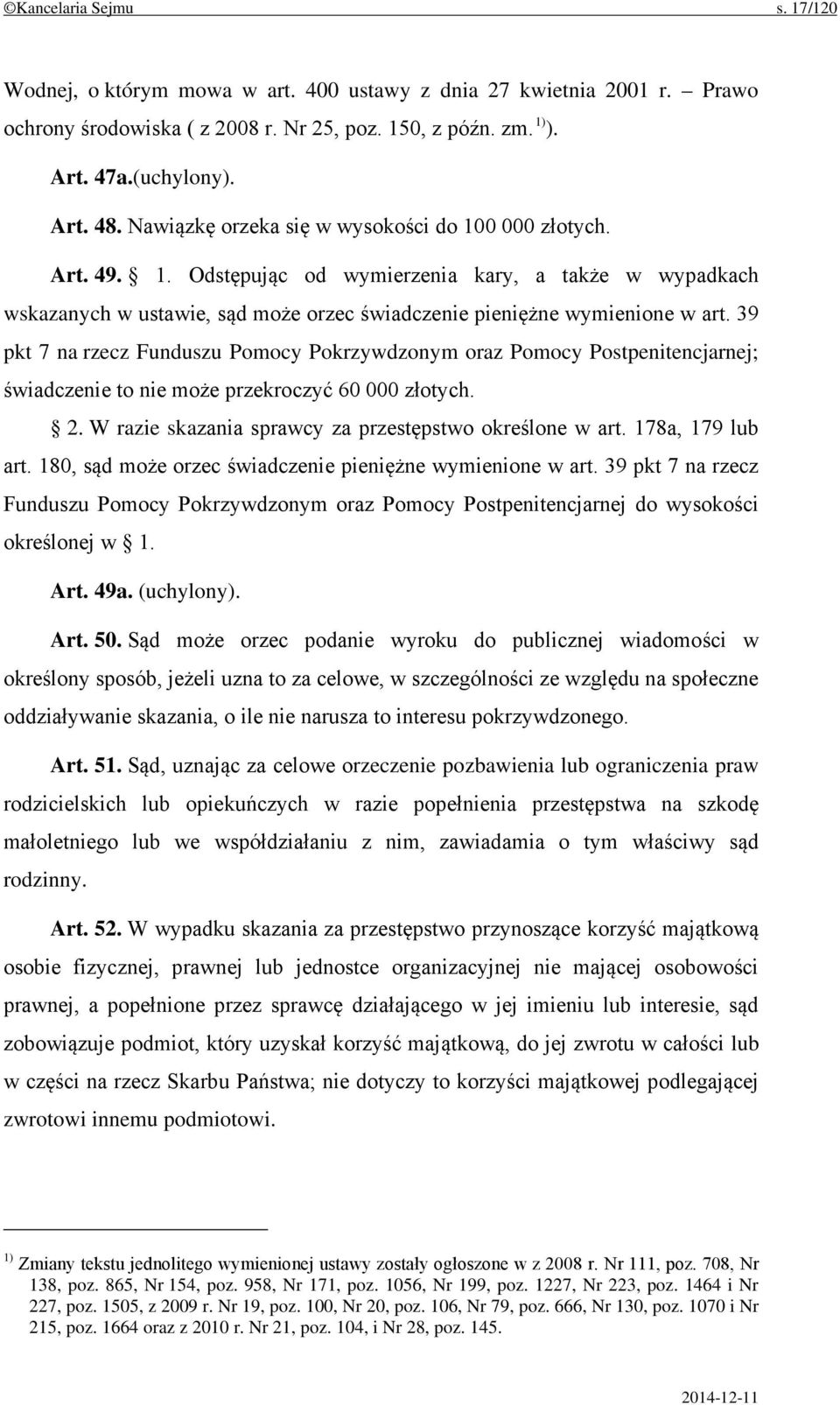 39 pkt 7 na rzecz Funduszu Pomocy Pokrzywdzonym oraz Pomocy Postpenitencjarnej; świadczenie to nie może przekroczyć 60 000 złotych. 2. W razie skazania sprawcy za przestępstwo określone w art.