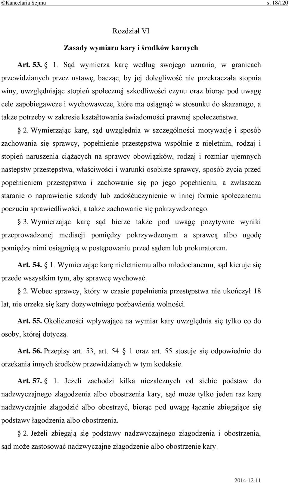 Sąd wymierza karę według swojego uznania, w granicach przewidzianych przez ustawę, bacząc, by jej dolegliwość nie przekraczała stopnia winy, uwzględniając stopień społecznej szkodliwości czynu oraz