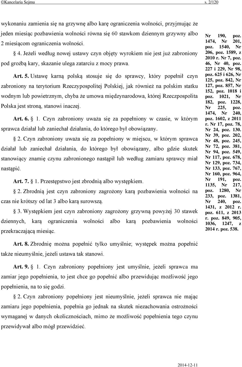 4. Jeżeli według nowej ustawy czyn objęty wyrokiem nie jest już zabroniony pod groźbą kary, skazanie ulega zatarciu z mocy prawa. Art. 5.