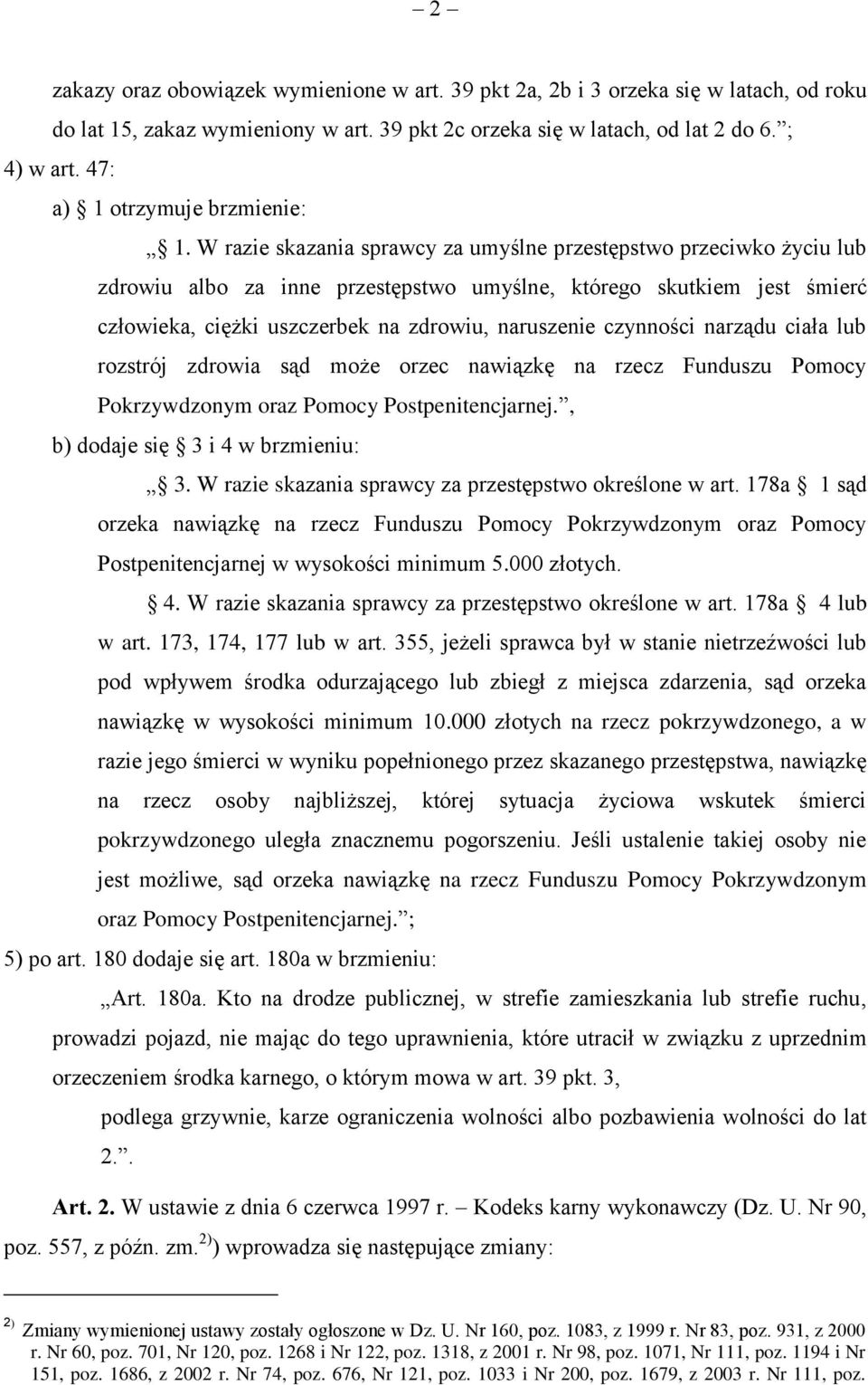 W razie skazania sprawcy za umyślne przestępstwo przeciwko życiu lub zdrowiu albo za inne przestępstwo umyślne, którego skutkiem jest śmierć człowieka, ciężki uszczerbek na zdrowiu, naruszenie