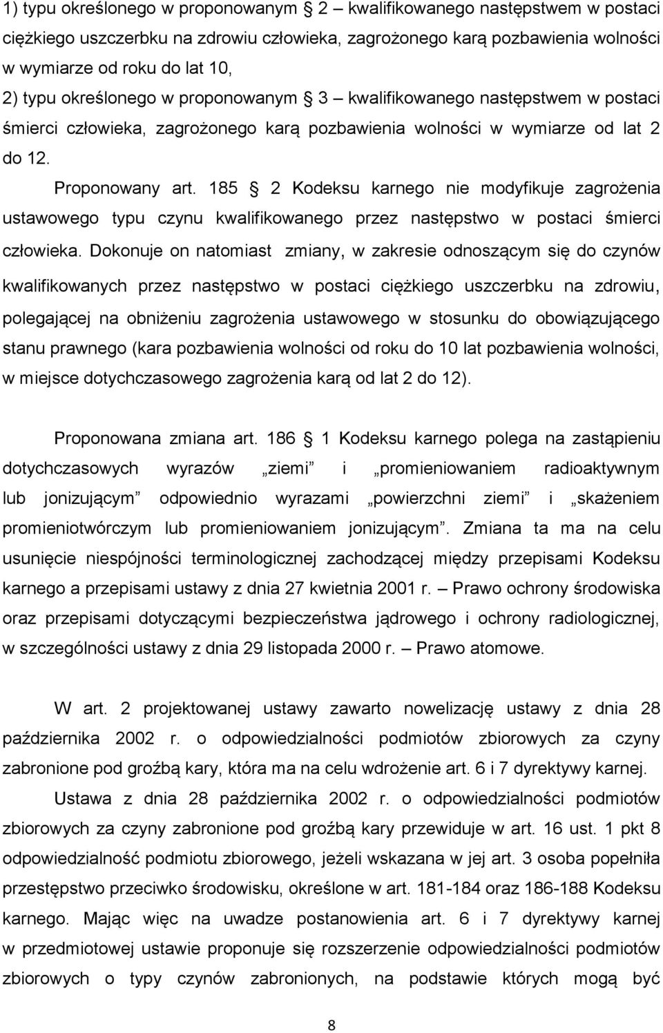 185 2 Kodeksu karnego nie modyfikuje zagrożenia ustawowego typu czynu kwalifikowanego przez następstwo w postaci śmierci człowieka.