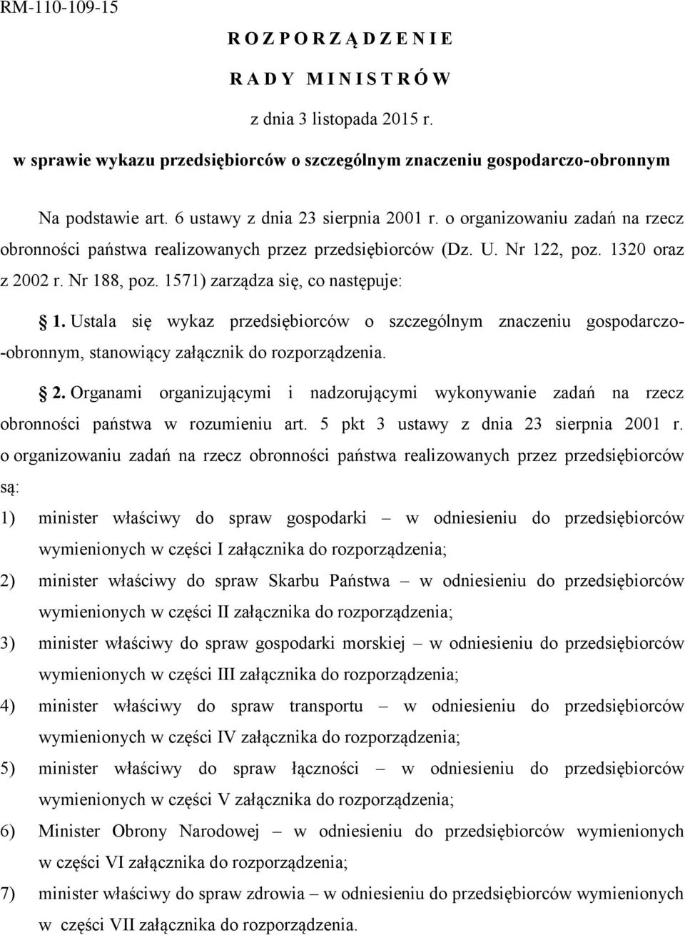 1571) zarządza się, co następuje: 1. Ustala się wykaz przedsiębiorców o szczególnym znaczeniu gospodarczo- -obronnym, stanowiący załącznik do rozporządzenia. 2.