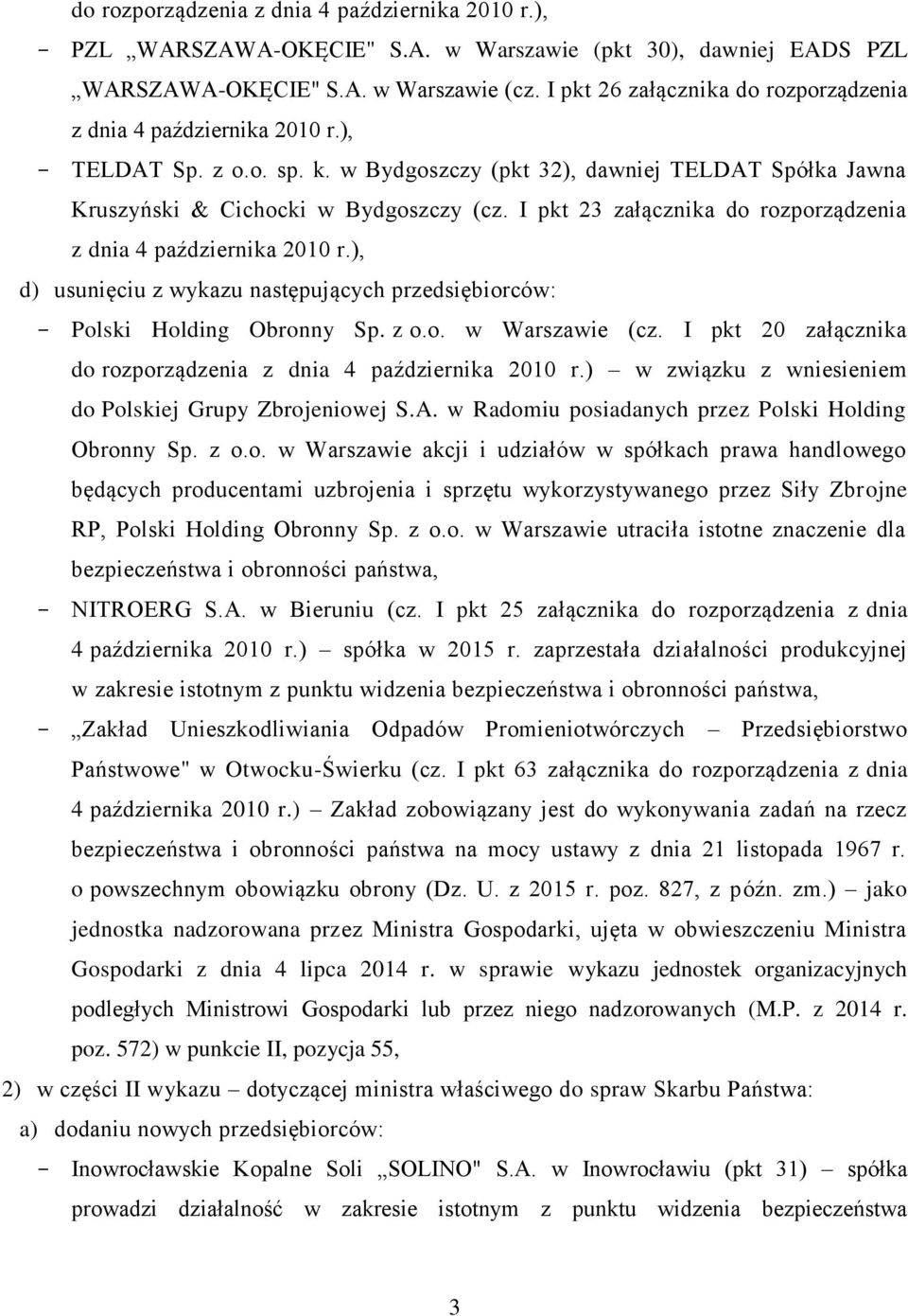 I pkt 23 załącznika do rozporządzenia z dnia 4 października 2010 r.), d) usunięciu z wykazu następujących przedsiębiorców: Polski Holding Obronny Sp. z o.o. w Warszawie (cz.