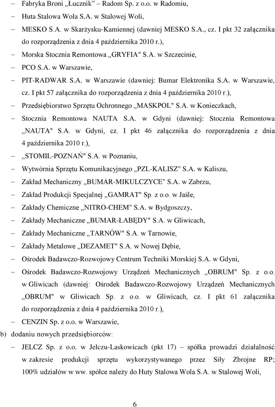 A. w Warszawie, cz. I pkt 57 załącznika do rozporządzenia z dnia 4 października 2010 r.), Przedsiębiorstwo Sprzętu Ochronnego MASKPOL" S.A. w Konieczkach, Stocznia Remontowa NAUTA S.A. w Gdyni (dawniej: Stocznia Remontowa NAUTA" S.