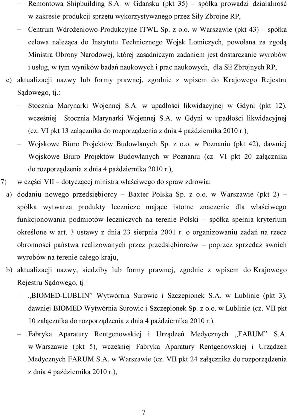 wyników badań naukowych i prac naukowych, dla Sił Zbrojnych RP, c) aktualizacji nazwy lub formy prawnej, zgodnie z wpisem do Krajowego Rejestru Sądowego, tj.: Stocznia Marynarki Wojennej S.A.