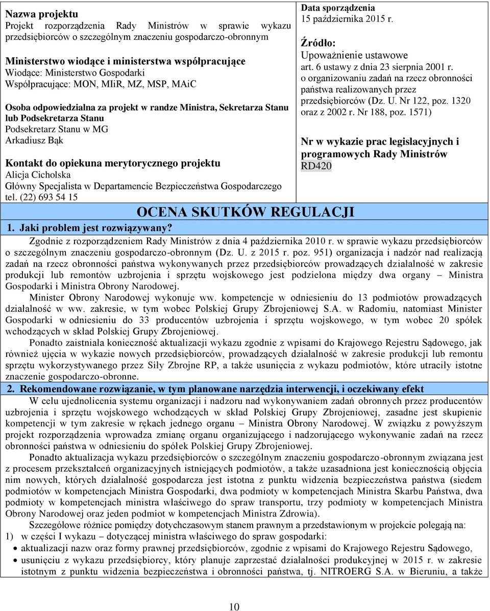 Kontakt do opiekuna merytorycznego projektu Alicja Cicholska Główny Specjalista w Departamencie Bezpieczeństwa Gospodarczego tel. (22) 693 54 15 Data sporządzenia 15 października 2015 r.