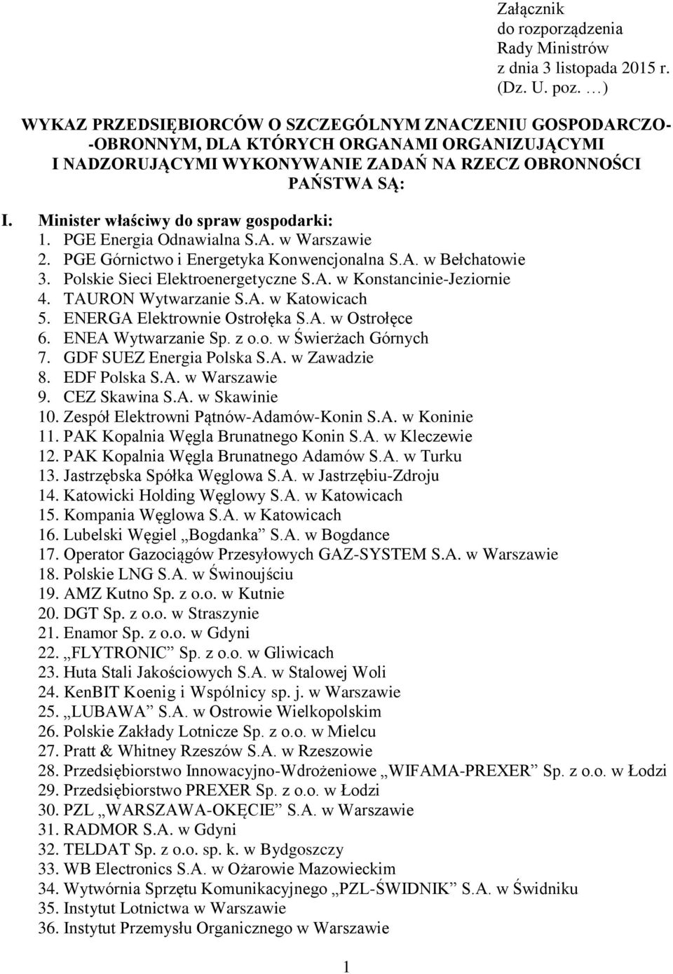 Minister właściwy do spraw gospodarki: 1. PGE Energia Odnawialna S.A. w Warszawie 2. PGE Górnictwo i Energetyka Konwencjonalna S.A. w Bełchatowie 3. Polskie Sieci Elektroenergetyczne S.A. w Konstancinie-Jeziornie 4.