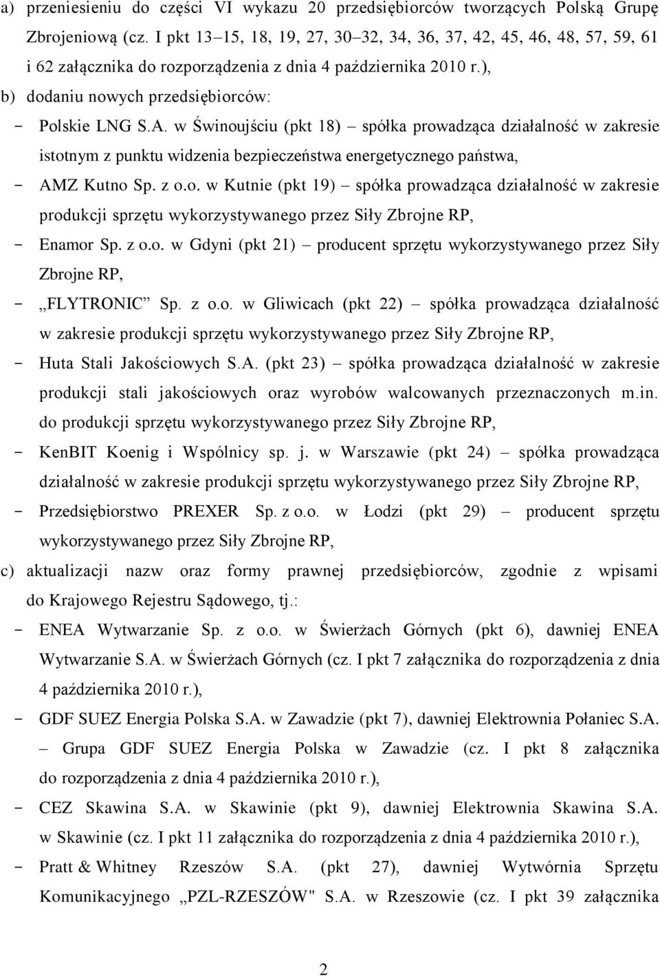 w Świnoujściu (pkt 18) spółka prowadząca działalność w zakresie istotnym z punktu widzenia bezpieczeństwa energetycznego państwa, AMZ Kutno Sp. z o.o. w Kutnie (pkt 19) spółka prowadząca działalność w zakresie produkcji sprzętu wykorzystywanego przez Siły Zbrojne RP, Enamor Sp.