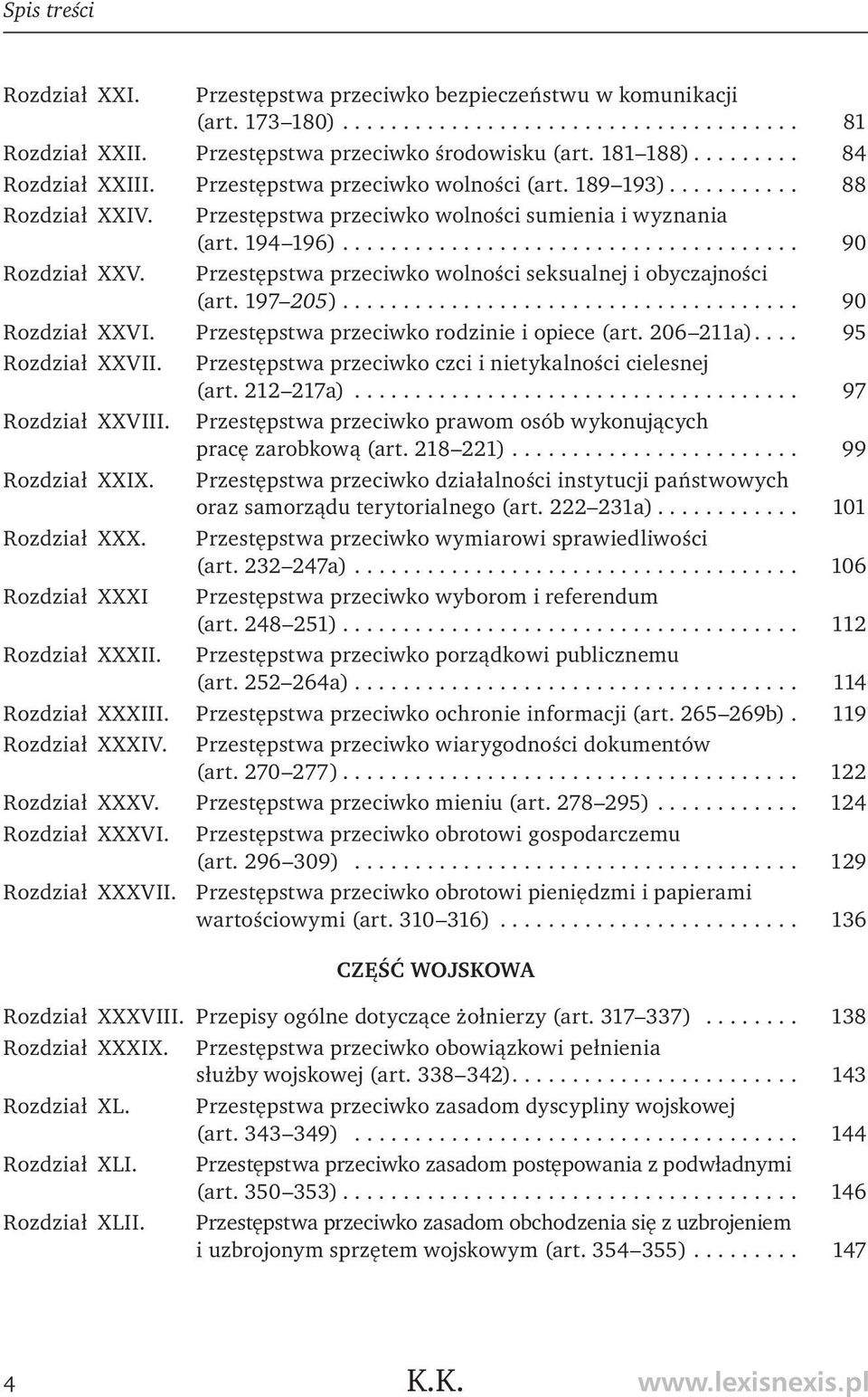 Przestępstwa przeciwko wolności seksualnej i obyczajności (art. 197 205)... 90 Rozdział XXVI. Przestępstwa przeciwko rodzinie i opiece (art. 206 211a)... 95 Rozdział XXVII.