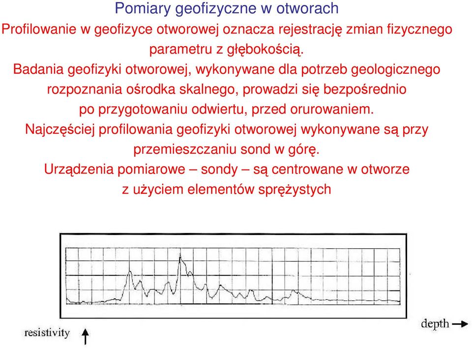 Badania geofizyki otworowej, wykonywane dla potrzeb geologicznego rozpoznania ośrodka skalnego, prowadzi się