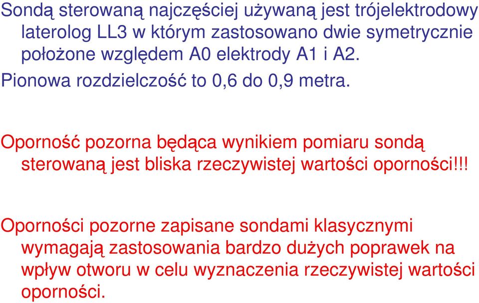 Oporność pozorna będąca wynikiem pomiaru sondą sterowaną jest bliska rzeczywistej wartości oporności!