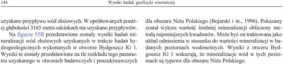 Wyniki te zosta³y przedstawione na tle rozk³adu tego parametru uzyskanego w otworach badawczych i poszukiwawczych dla obszaru Ni u Polskiego (Bojarski i in., 1996).