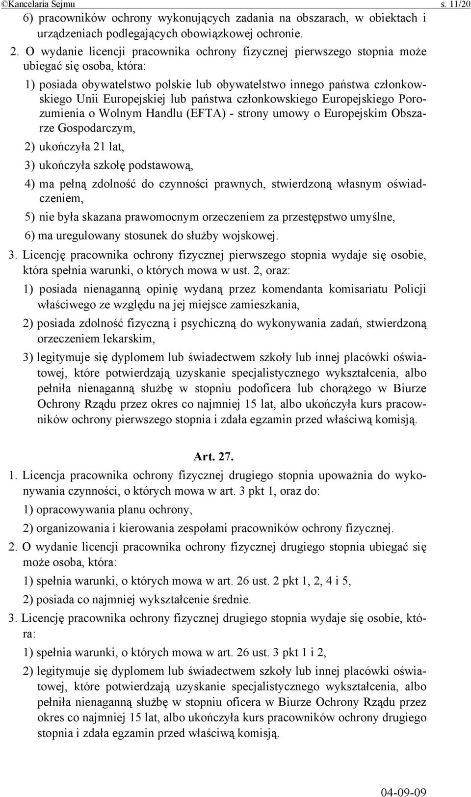 państwa członkowskiego Europejskiego Porozumienia o Wolnym Handlu (EFTA) - strony umowy o Europejskim Obszarze Gospodarczym, 2) ukończyła 21 lat, 3) ukończyła szkołę podstawową, 4) ma pełną zdolność