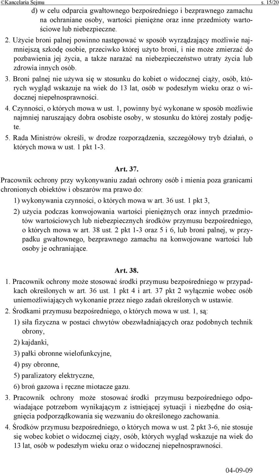 niebezpieczeństwo utraty życia lub zdrowia innych osób. 3.