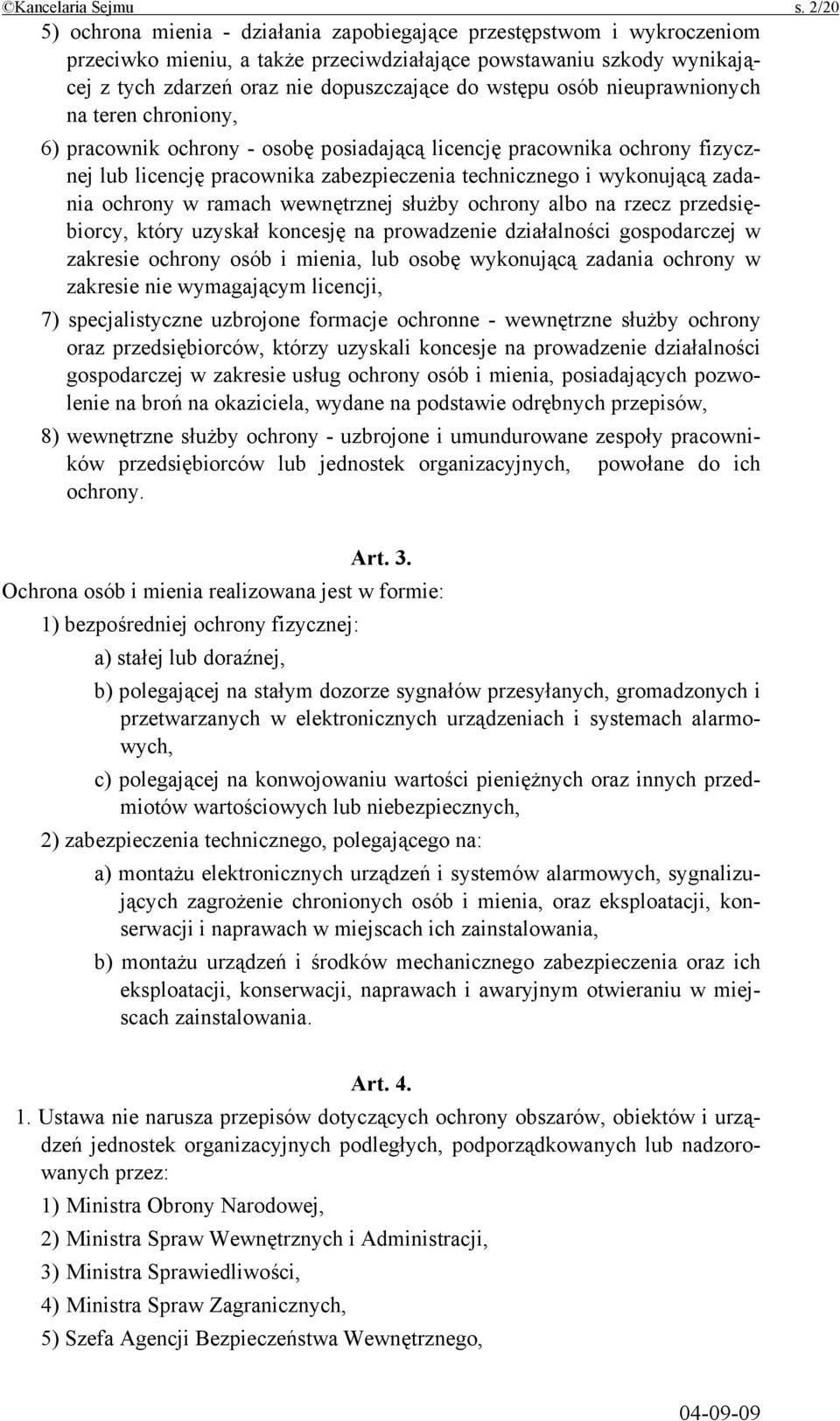 wstępu osób nieuprawnionych na teren chroniony, 6) pracownik ochrony - osobę posiadającą licencję pracownika ochrony fizycznej lub licencję pracownika zabezpieczenia technicznego i wykonującą zadania