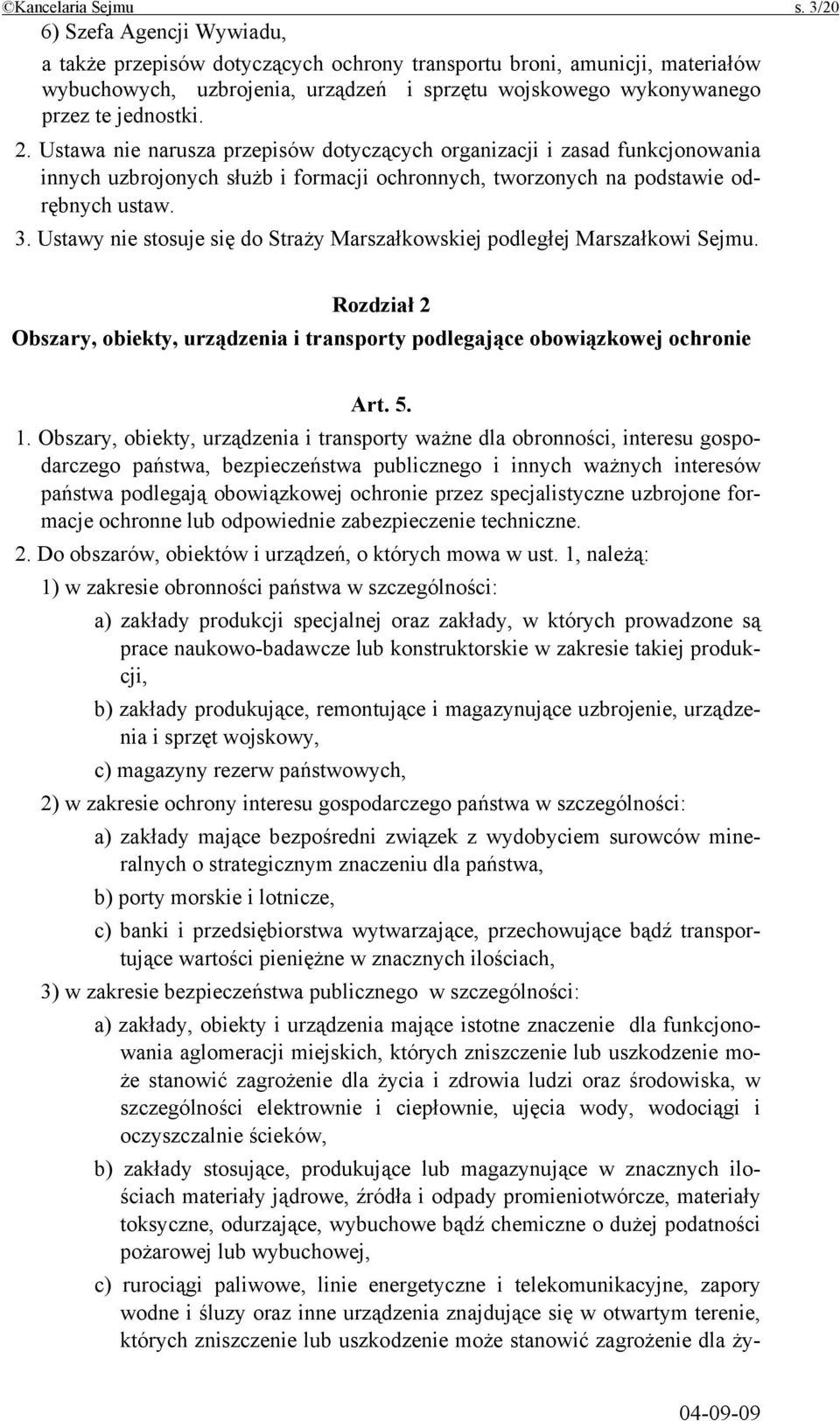 Ustawa nie narusza przepisów dotyczących organizacji i zasad funkcjonowania innych uzbrojonych służb i formacji ochronnych, tworzonych na podstawie odrębnych ustaw. 3.