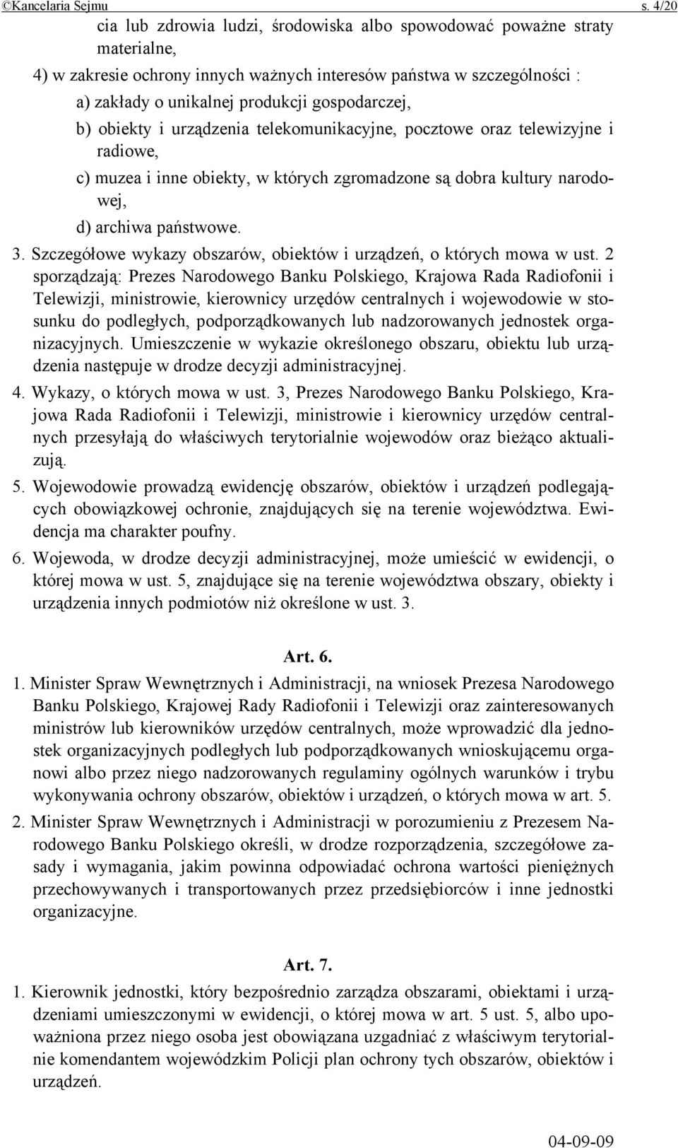 gospodarczej, b) obiekty i urządzenia telekomunikacyjne, pocztowe oraz telewizyjne i radiowe, c) muzea i inne obiekty, w których zgromadzone są dobra kultury narodowej, d) archiwa państwowe. 3.