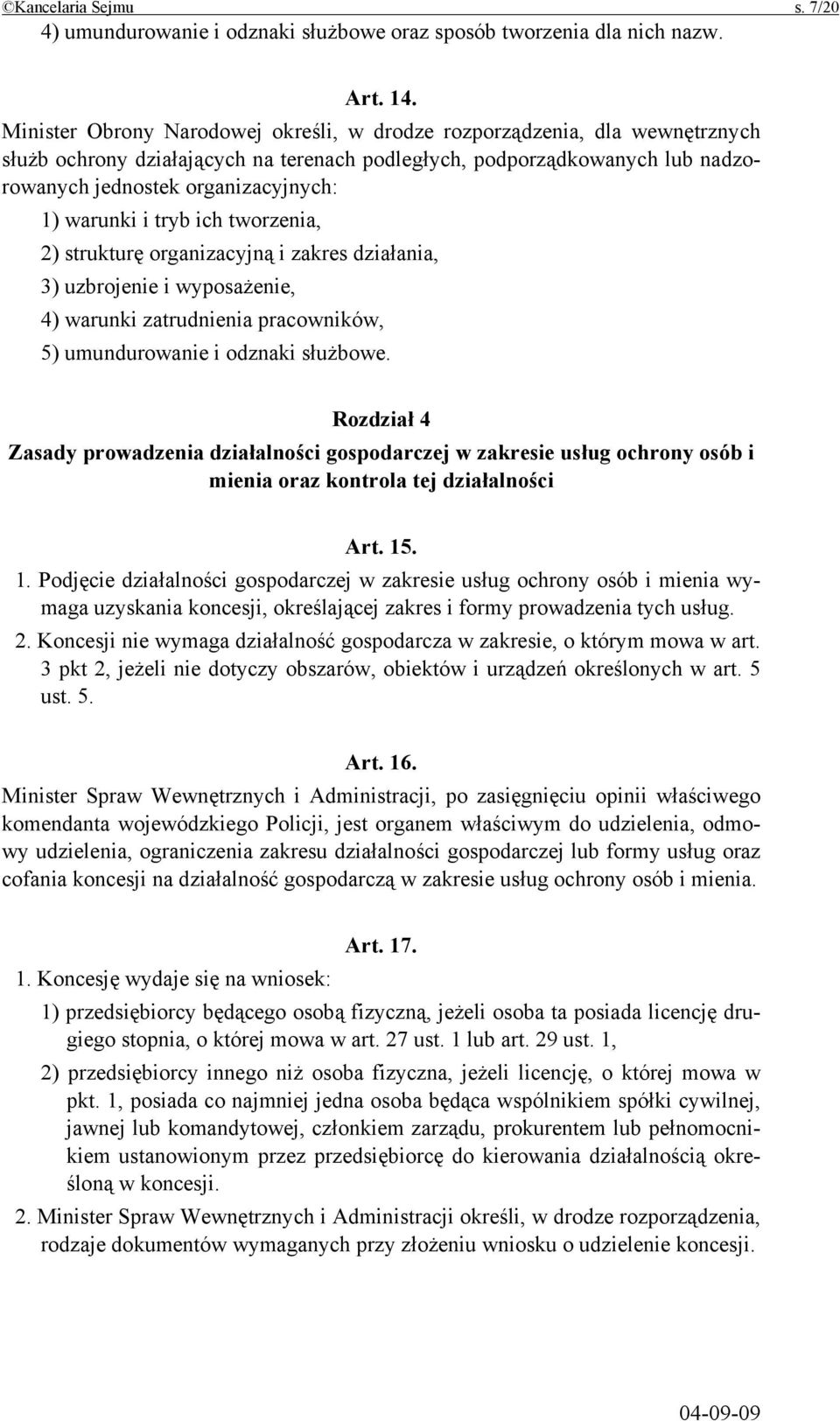 warunki i tryb ich tworzenia, 2) strukturę organizacyjną i zakres działania, 3) uzbrojenie i wyposażenie, 4) warunki zatrudnienia pracowników, 5) umundurowanie i odznaki służbowe.