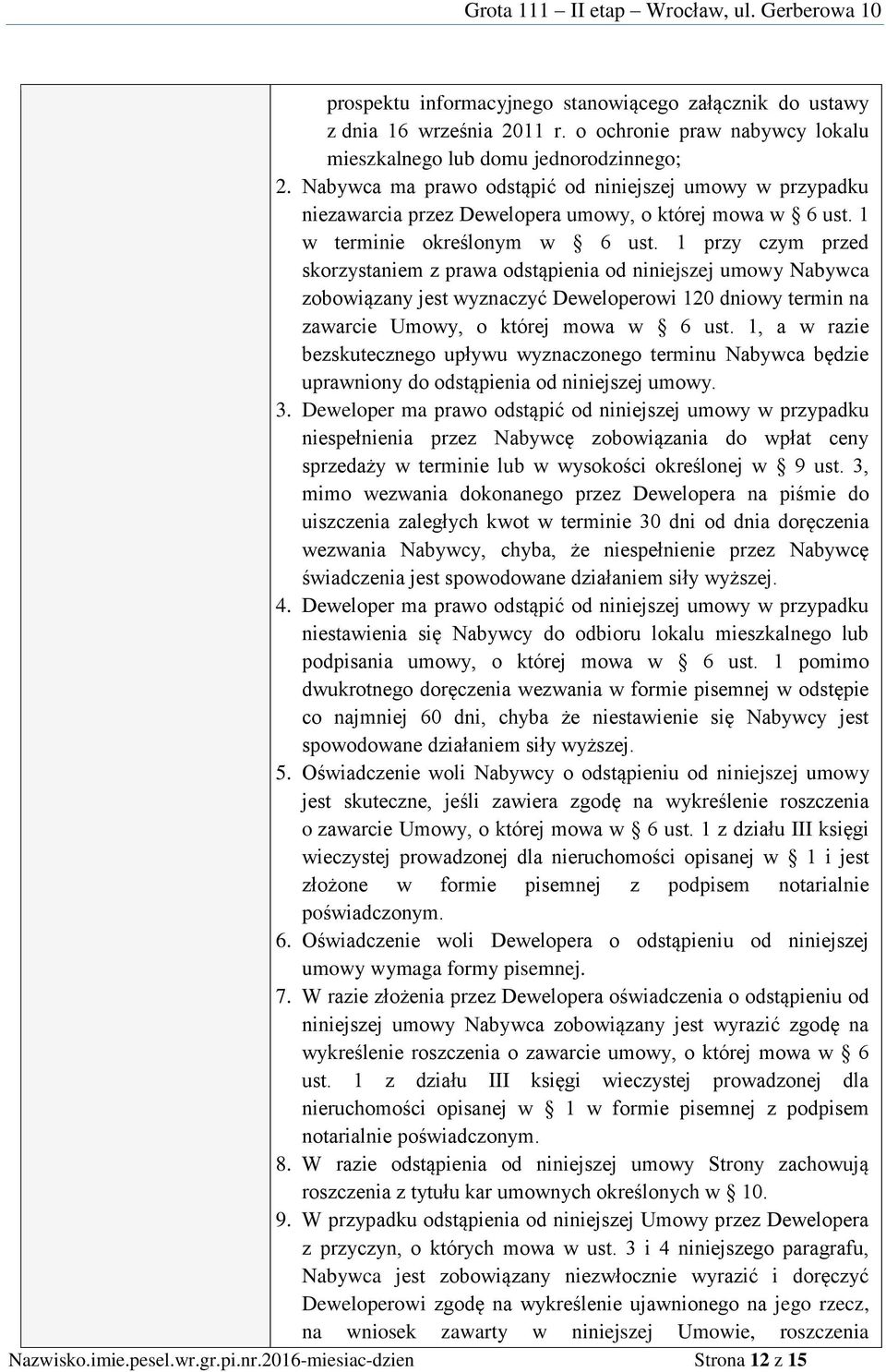 1 przy czym przed skorzystaniem z prawa odstąpienia od niniejszej umowy Nabywca zobowiązany jest wyznaczyć Deweloperowi 120 dniowy termin na zawarcie Umowy, o której mowa w 6 ust.