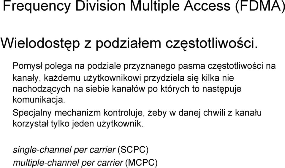 kilka nie nachodzących na siebie kanałów po których to następuje komunikacja.