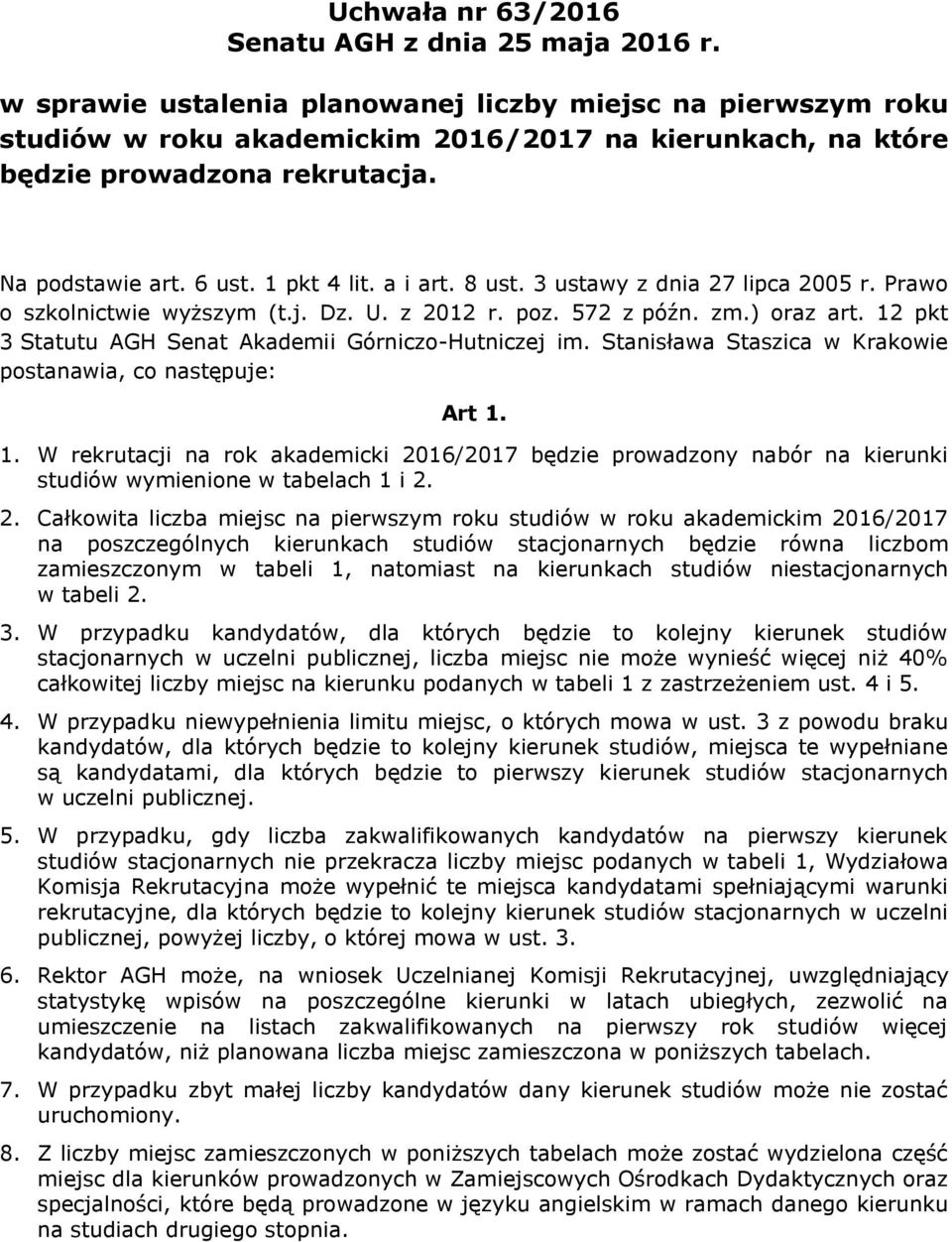 12 pkt 3 Statutu AGH Senat Akademii Górniczo-Hutniczej im. Stanisława Staszica w Krakowie postanawia, co następuje: Art 1.