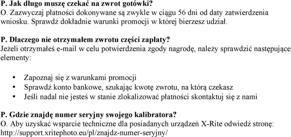 Jeżeli otrzymałeś e-mail w celu potwierdzenia zgody nagrodę, należy sprawdzić następujące elementy: Zapoznaj się z warunkami promocji Sprawdź konto bankowe, szukając kwotę