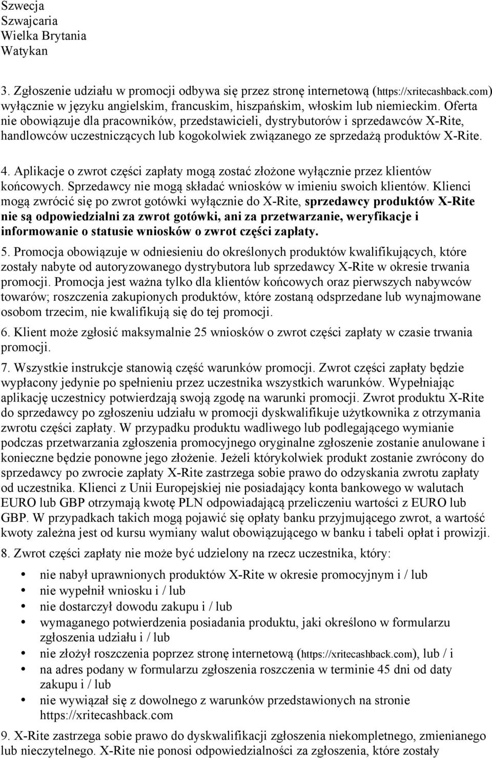 Oferta nie obowiązuje dla pracowników, przedstawicieli, dystrybutorów i sprzedawców X-Rite, handlowców uczestniczących lub kogokolwiek związanego ze sprzedażą produktów X-Rite. 4.