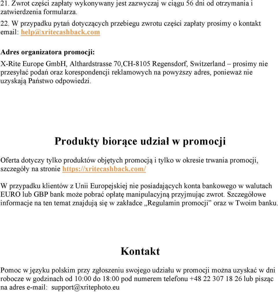 com Adres organizatora promocji: X-Rite Europe GmbH, Althardstrasse 70,CH-8105 Regensdorf, Switzerland prosimy nie przesyłać podań oraz korespondencji reklamowych na powyższy adres, ponieważ nie