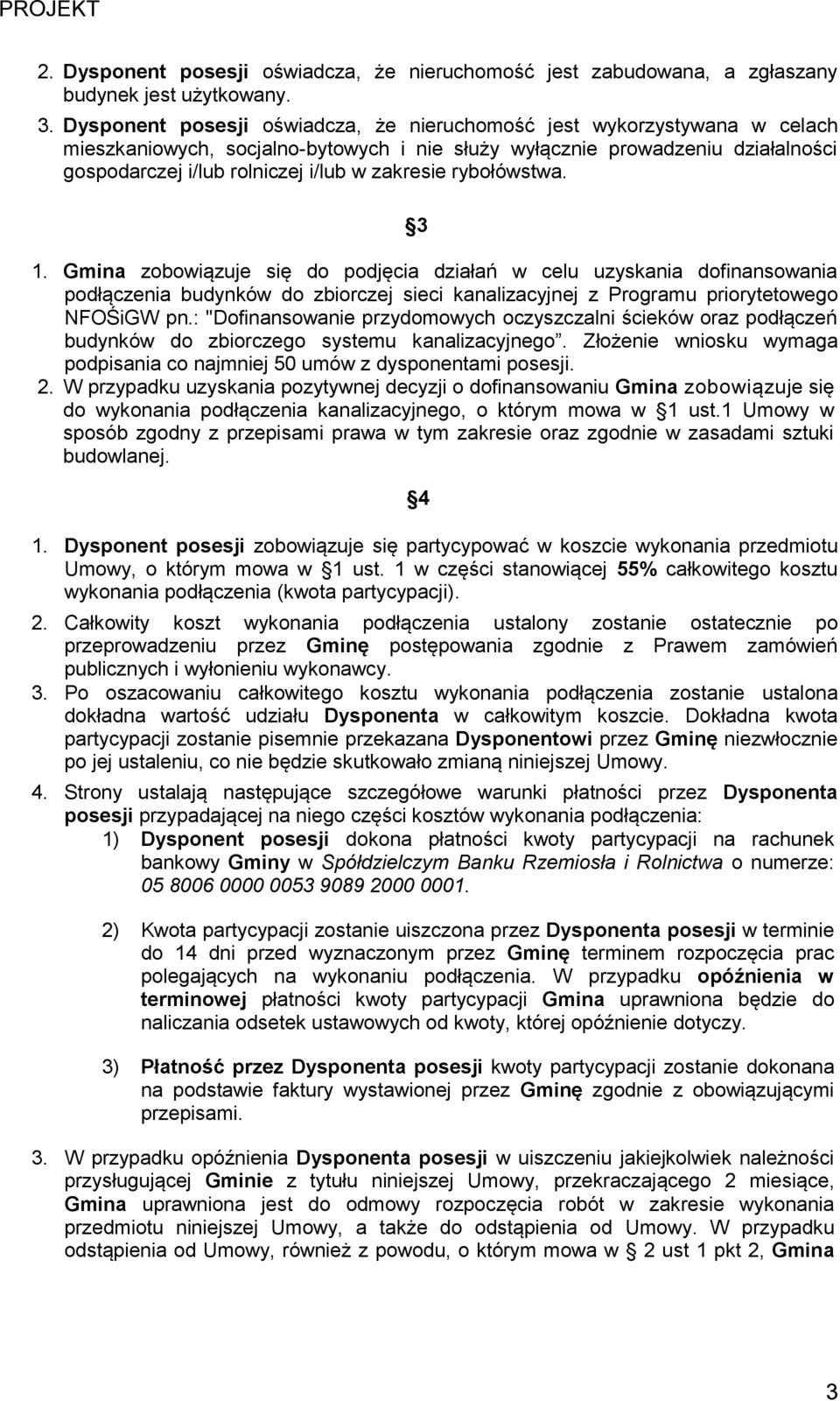 zakresie rybołówstwa. 3 1. Gmina zobowiązuje się do podjęcia działań w celu uzyskania dofinansowania podłączenia budynków do zbiorczej sieci kanalizacyjnej z Programu priorytetowego NFOŚiGW pn.